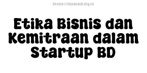 Etika Bisnis dan Kemitraan dalam Startup BD