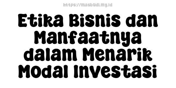 Etika Bisnis dan Manfaatnya dalam Menarik Modal Investasi