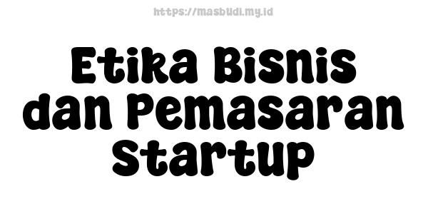 Etika Bisnis dan Pemasaran Startup