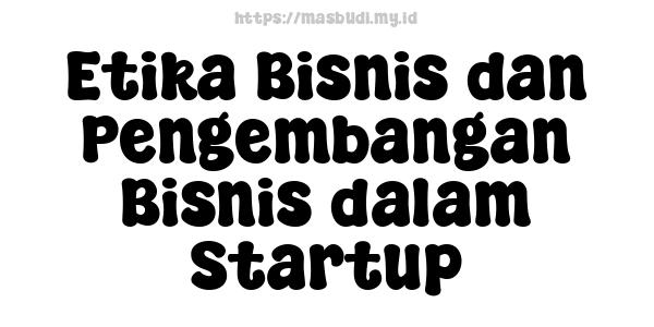 Etika Bisnis dan Pengembangan Bisnis dalam Startup