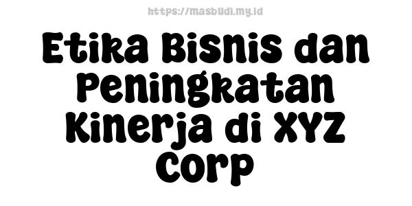 Etika Bisnis dan Peningkatan Kinerja di XYZ Corp