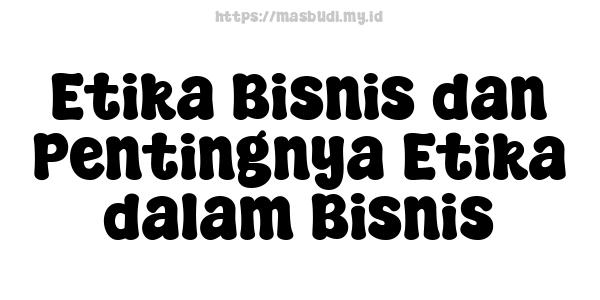 Etika Bisnis dan Pentingnya Etika dalam Bisnis