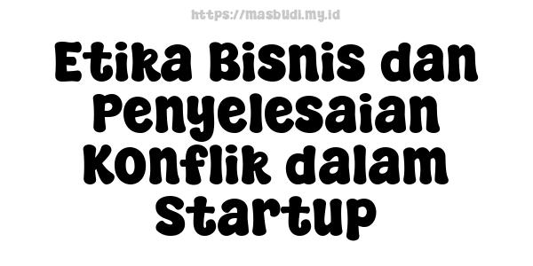 Etika Bisnis dan Penyelesaian Konflik dalam Startup