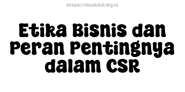 Etika Bisnis dan Peran Pentingnya dalam CSR