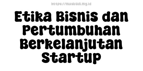 Etika Bisnis dan Pertumbuhan Berkelanjutan Startup