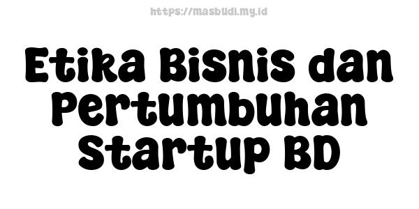 Etika Bisnis dan Pertumbuhan Startup BD