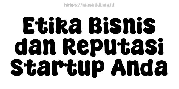 Etika Bisnis dan Reputasi Startup Anda