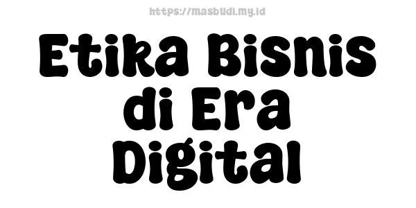 Etika Bisnis di Era Digital