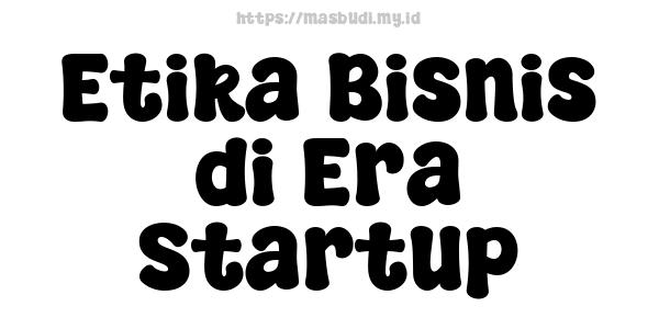 Etika Bisnis di Era Startup