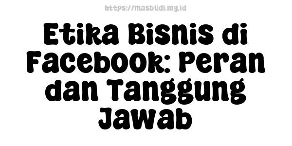 Etika Bisnis di Facebook: Peran dan Tanggung Jawab