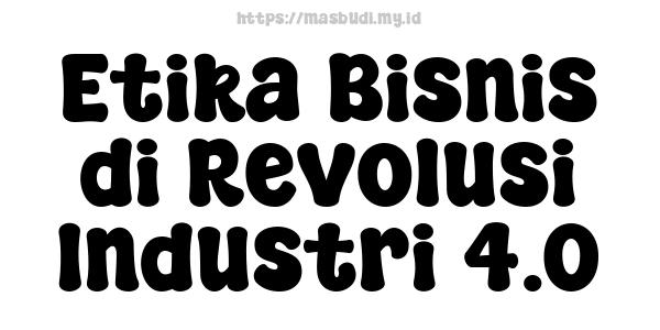 Etika Bisnis di Revolusi Industri 4.0