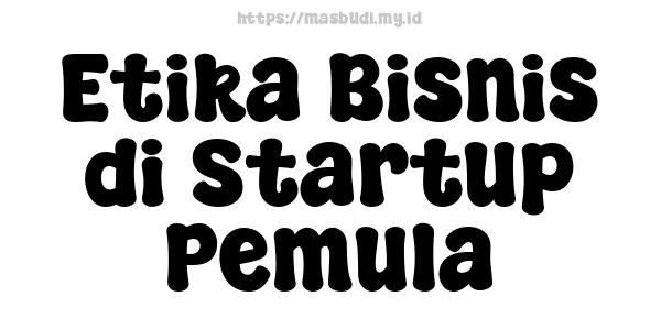 Etika Bisnis di Startup Pemula