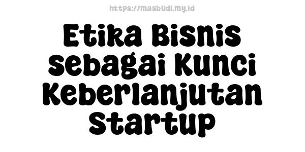 Etika Bisnis sebagai Kunci Keberlanjutan Startup