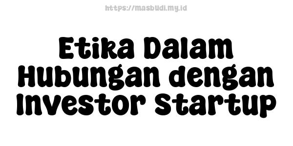 Etika Dalam Hubungan dengan Investor Startup