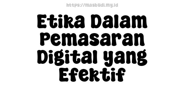 Etika Dalam Pemasaran Digital yang Efektif