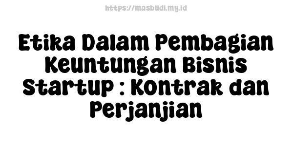 Etika Dalam Pembagian Keuntungan Bisnis Startup : Kontrak dan Perjanjian