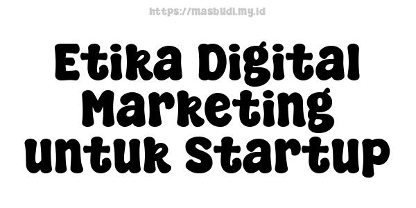 Etika Digital Marketing untuk Startup