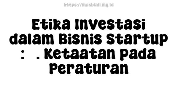 Etika Investasi dalam Bisnis Startup : 3. Ketaatan pada Peraturan