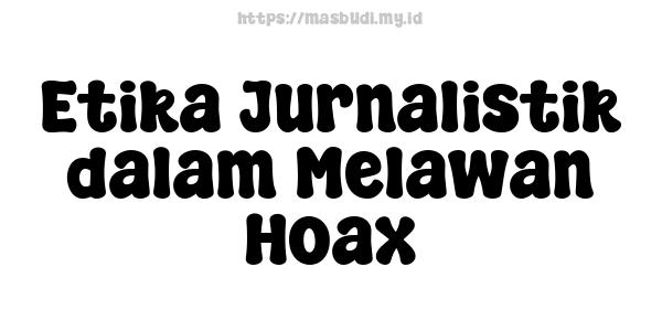 Etika Jurnalistik dalam Melawan Hoax