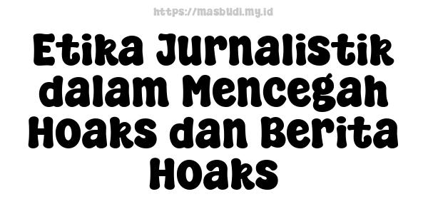 Etika Jurnalistik dalam Mencegah Hoaks dan Berita Hoaks