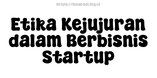 Etika Kejujuran dalam Berbisnis Startup