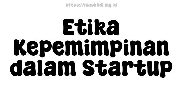 Etika Kepemimpinan dalam Startup