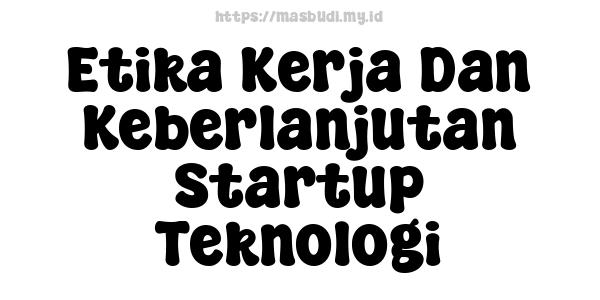 Etika Kerja Dan Keberlanjutan Startup Teknologi