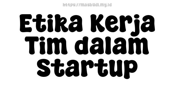 Etika Kerja Tim dalam Startup