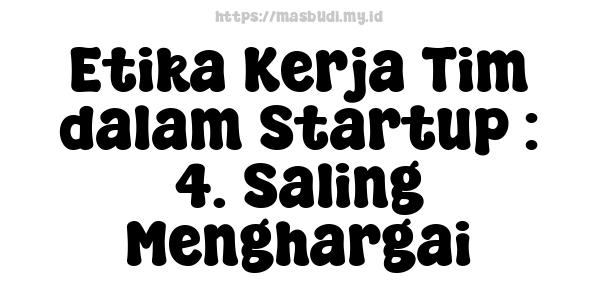 Etika Kerja Tim dalam Startup : 4. Saling Menghargai