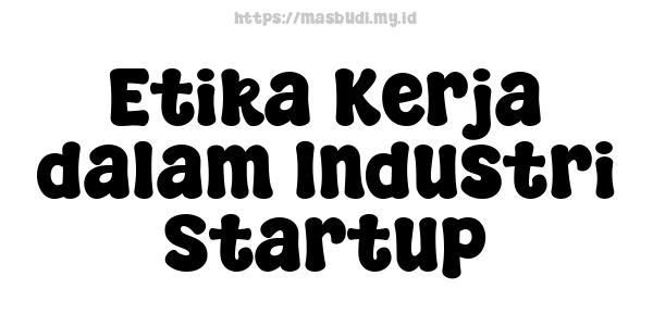 Etika Kerja dalam Industri Startup