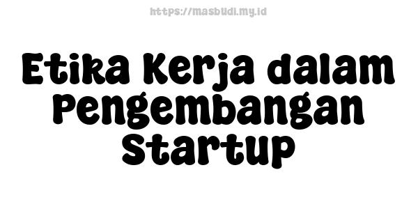 Etika Kerja dalam Pengembangan Startup