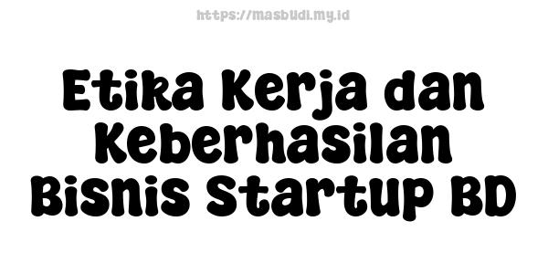 Etika Kerja dan Keberhasilan Bisnis Startup BD