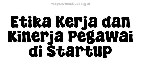 Etika Kerja dan Kinerja Pegawai di Startup