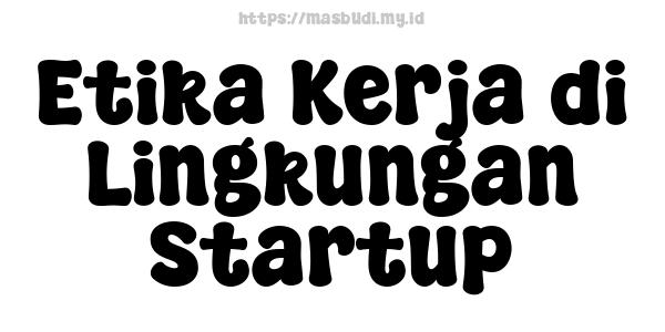 Etika Kerja di Lingkungan Startup