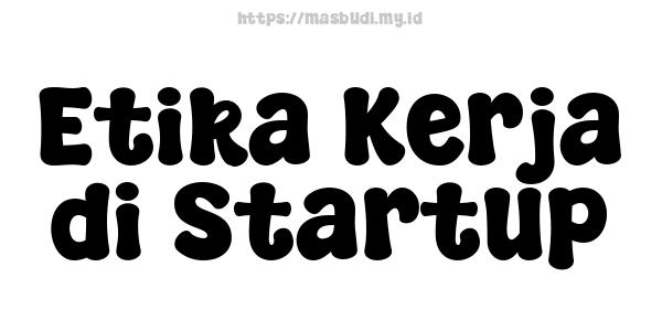 Etika Kerja di Startup