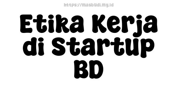 Etika Kerja di Startup BD