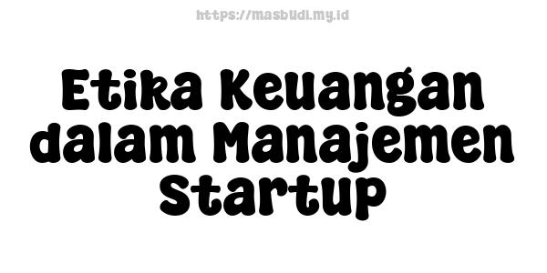 Etika Keuangan dalam Manajemen Startup