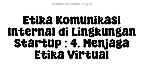 Etika Komunikasi Internal di Lingkungan Startup : 4. Menjaga Etika Virtual