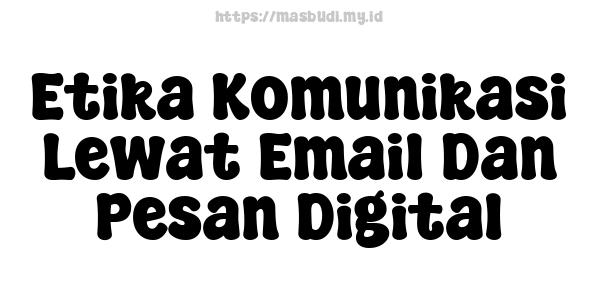 Etika Komunikasi Lewat Email Dan Pesan Digital