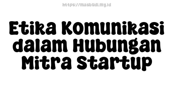 Etika Komunikasi dalam Hubungan Mitra Startup