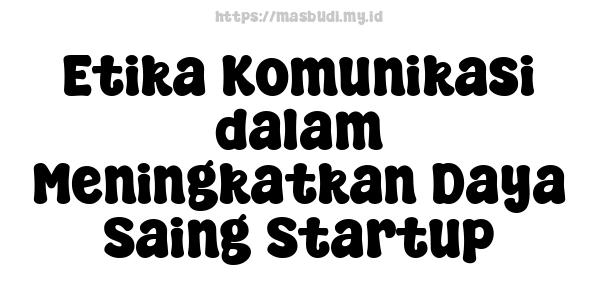 Etika Komunikasi dalam Meningkatkan Daya Saing Startup