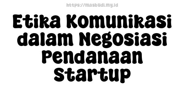 Etika Komunikasi dalam Negosiasi Pendanaan Startup