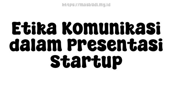 Etika Komunikasi dalam Presentasi Startup