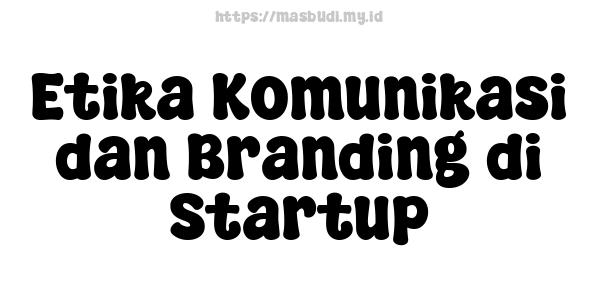 Etika Komunikasi dan Branding di Startup