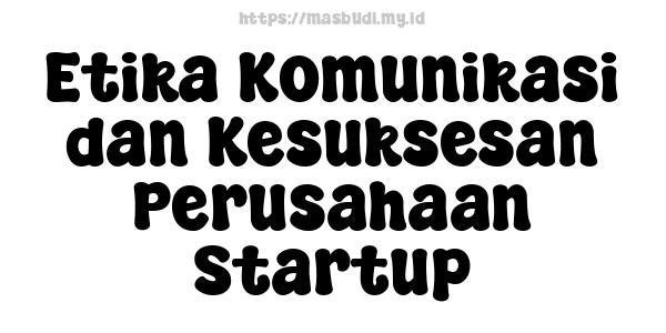 Etika Komunikasi dan Kesuksesan Perusahaan Startup