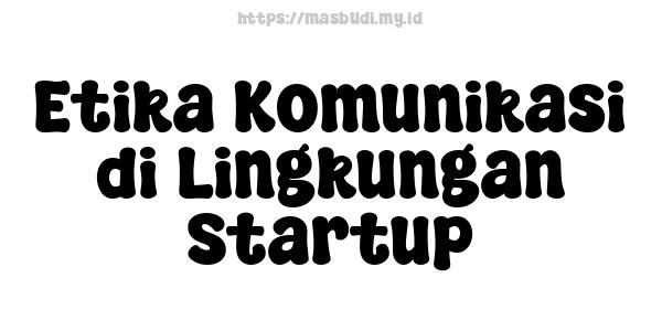 Etika Komunikasi di Lingkungan Startup