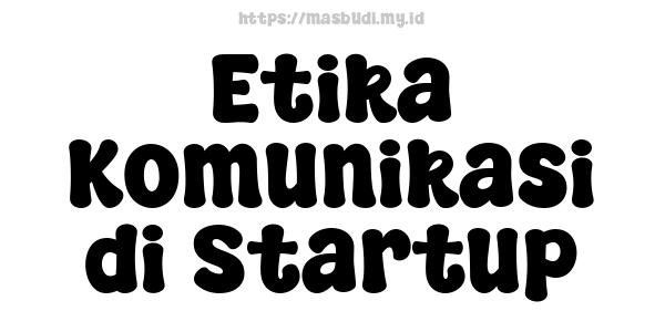 Etika Komunikasi di Startup