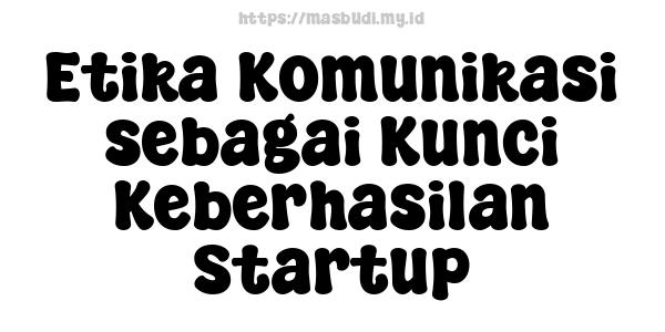 Etika Komunikasi sebagai Kunci Keberhasilan Startup