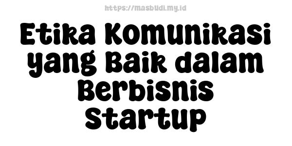 Etika Komunikasi yang Baik dalam Berbisnis Startup