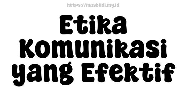 Etika Komunikasi yang Efektif